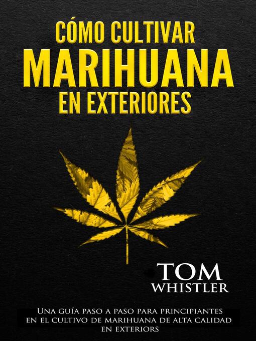 Title details for Cómo cultivar marihuana en exteriores by Tom Whistler - Available